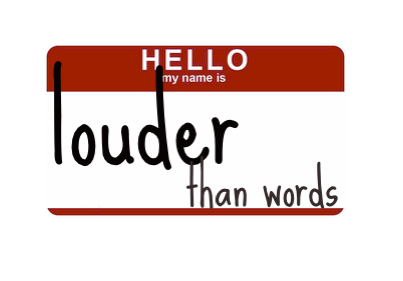 Louder then words